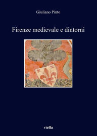 Title: Firenze medievale e dintorni, Author: Giuliano Pinto