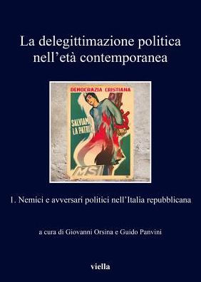 La delegittimazione politica nell'eta contemporanea 1: Nemici e avversari politici nellItalia repubblicana