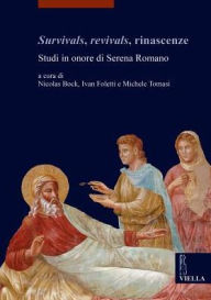 Title: Survivals, revivals, rinascenze: Studi in onore di Serena Romano, Author: Barbara Agosti
