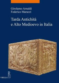 Title: Tarda Antichita e Alto Medioevo in Italia, Author: Girolamo Arnaldi