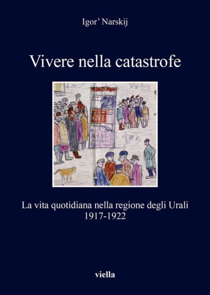 Vivere nella catastrofe: La vita quotidiana nella regione degli Urali 1917-1922