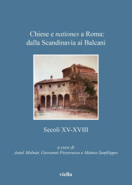 Title: Chiese e nationes a Roma: dalla Scandinavia ai Balcani: Secoli XV-XVIII, Author: Votan