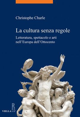 La cultura senza regole: Letteratura, spettacolo e arti nell'Europa dell'Ottocento