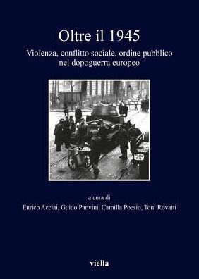 Oltre il 1945: Violenza, conflitto sociale, ordine pubblico nel dopoguerra europeo