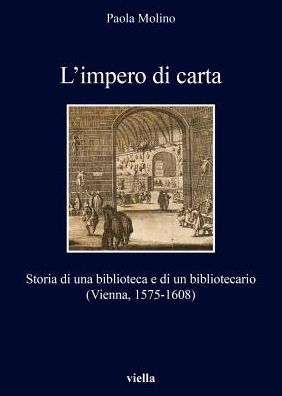 L'impero di carta: Storia di una biblioteca e di un bibliotecario (Vienna, 1575-1608)