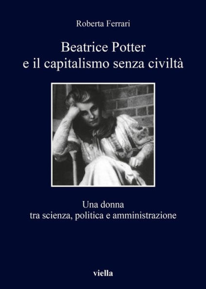 Beatrice Potter e il capitalismo senza civilta: Una donna tra scienza, politica e amministrazione