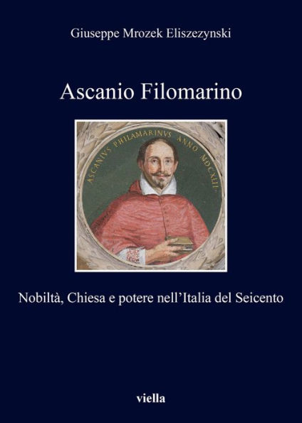 Ascanio Filomarino: Nobilta, Chiesa e potere nell'Italia del Seicento