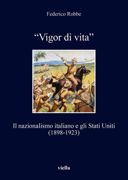 Vigor di vita: Il nazionalismo italiano e gli Stati Uniti (1898-1923)