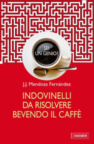 Title: Indovinelli da risolvere bevendo il caffè, Author: J.J. Mendoza Fernández