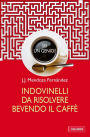 Indovinelli da risolvere bevendo il caffè