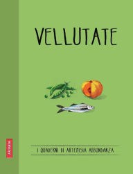 Title: Vellutate: Quaderni di cucina, Author: Artemisia Abbondanza