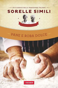 Title: Pane e roba dolce: Un classico della tradizione italiana, Author: Margherita Simili