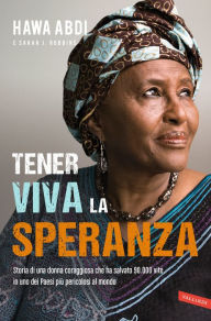 Title: Tener viva la speranza: Storia di una donna coraggiosa in uno dei paesi più pericolosi al mondo, Author: Hawa Abdi