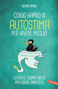 Title: Corso rapido di autostima per vivere meglio: La vita è troppo breve per essere sprecata, Author: Olivier Hauck