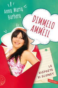 Title: Dimmelo ammèil: Le risposte di Sconsy, Author: Anna Maria Barbera