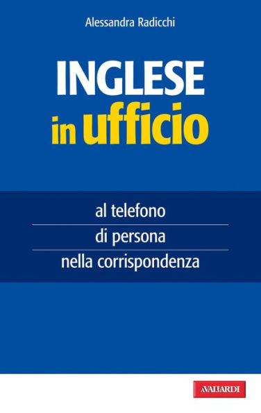 Inglese in ufficio: al telefono, di persona, nella corrispondenza