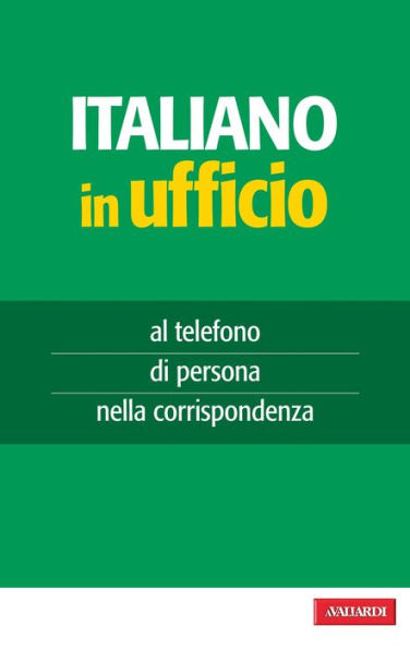 Italiano in ufficio: al telefono, di persona, nella corrispondenza