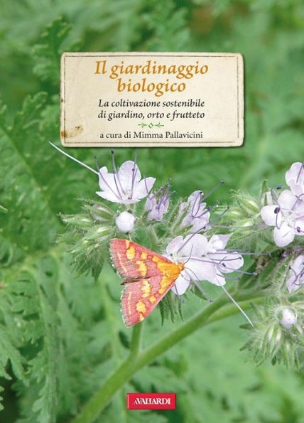 Il giardinaggio biologico: La coltivazione sostenibile di giardino, orto e frutteto