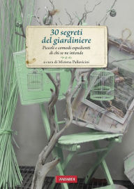 Title: 30 segreti del giardiniere: Piccoli e comodi espedienti di chi se ne intende, Author: Mimma Pallavicini