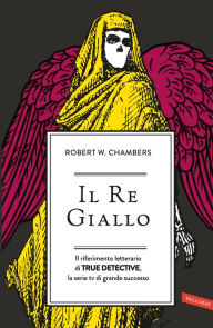 Title: Il Re Giallo: Il riferimento letterario di TRUE DETECTIVE, la serie tv di grande successo, Author: Robert William Chambers