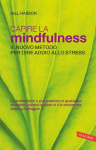 Title: Capire la Mindfulness: Il nuovo metodo per dire addio allo stress, Author: Gill Hasson