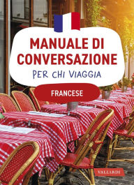 Title: Francese. Manuale di conversazione per chi viaggia: 4500 vocaboli, 3000 frasi, Author: Henriette Devedeux Pompei