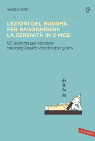 Title: Lezioni del Buddha per raggiungere la serenità in 3 mesi: 90 esercizi per rendere meravigliosa la vita di tutti i giorni, Author: Nansen Osho