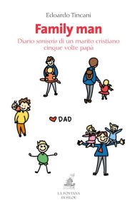 Title: Family man: Diario semiserio di un marito cristiano cinque volte papà, Author: Edoardo Tincani
