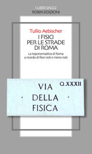 Title: I fisici per le strade di Roma, Author: Tullio Aebischer