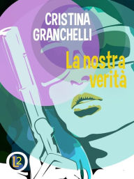 Title: La nostra verità, Author: Cristina Granchelli