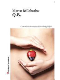 Title: Q.B.: A volte non basta osservare. Serve anche aggiungere, Author: Marco Bellabarba