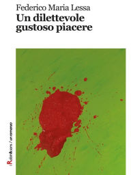 Title: Un dilettevole gustoso piacere, Author: Federico Maria Lessa