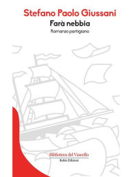 Title: Farà nebbia: Romanzo partigiano, Author: Stefano Paolo Giussani