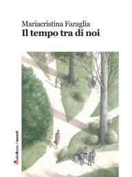 Title: Il tempo tra di noi, Author: Mariacristina Faraglia