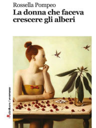 Title: La donna che faceva crescere gli alberi, Author: Rossella Pompeo