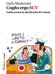 Title: Cogito ergo SUV: Guida semiseria alla filosofia del volante, Author: Carlo Mantovani