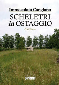 Title: Scheletri in ostaggio, Author: Immacolata Cangiano