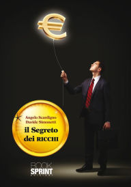 Title: Il segreto dei ricchi, Author: Davide Simonetti Angelo Scardigno