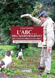 Title: L'ABC... dell'addestramento del cane da ferma e da cerca, Author: Luca Gamba