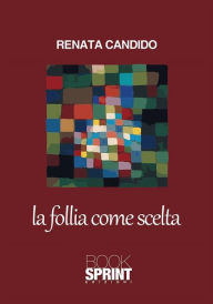 Title: La follia come scelta, Author: Renata Candido