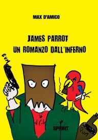 Title: James Parrot un romanzo dall'inferno, Author: Max D'Amico