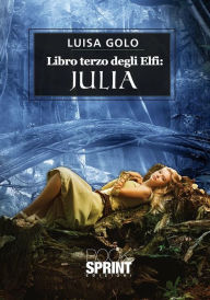 Title: Libro terzo degli Elfi: Julia, Author: Luisa Golo