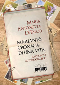 Title: Mariantò...cronaca di una vita!, Author: Maria Antonietta Di Falco