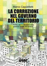 Title: La corruzione nel governo del territorio, Author: Marco Cappelletti