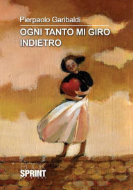 Title: Ogni tanto mi giro indietro, Author: Pierpaolo Garibaldi