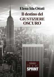 Title: Il destino del giustiziere oscuro, Author: Elena Ida Ottati