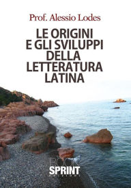 Title: Le origini e gli sviluppi della lettertura latina, Author: Alessio Lodes