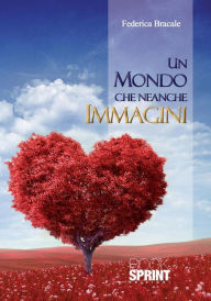 Title: Un mondo che neanche immagini, Author: Federica Bracale