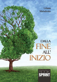 Title: Dalla fine all'inizio, Author: Liliana Maludrottu