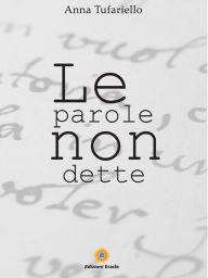 Title: Le Parole Non Dette, Author: Anna Tufariello